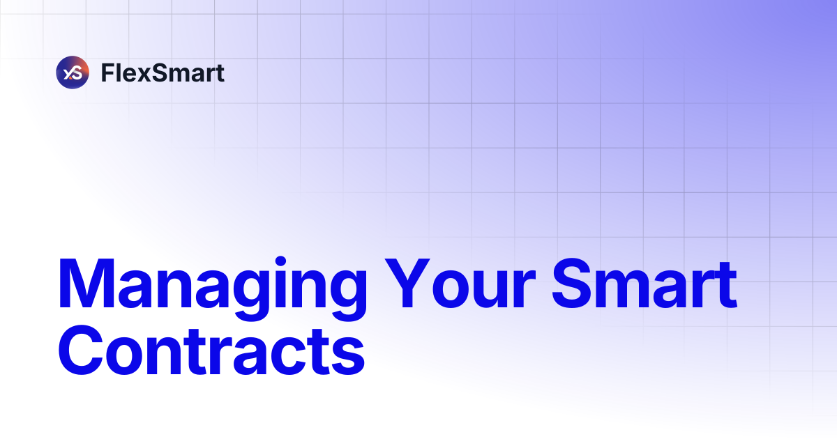 Managing Your Smart Contracts | FlexSmart
